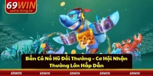 Bắn cá nổ hũ đổi thưởng