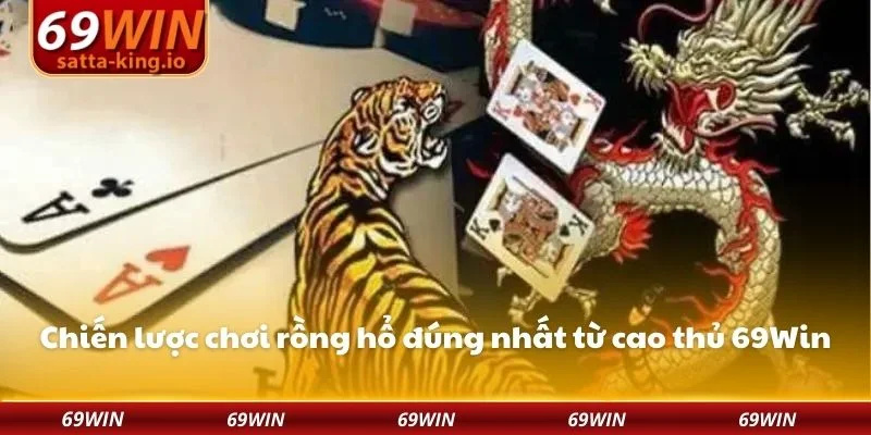Chiến lược chơi rồng hổ đúng nhất từ cao thủ 69Win