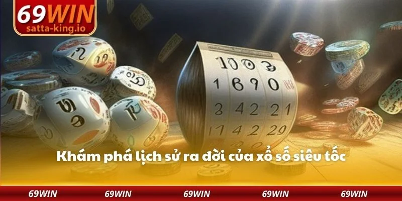 Khám phá lịch sử ra đời của xổ số siêu tốc