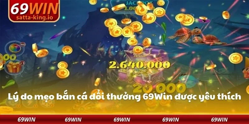 Lý do mẹo bắn cá đổi thưởng 69Win được yêu thích